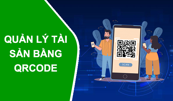 Phần mềm quản lý tài sản sử dụng qrcode: Hiện đại hóa công tác kiểm kê và theo dõi